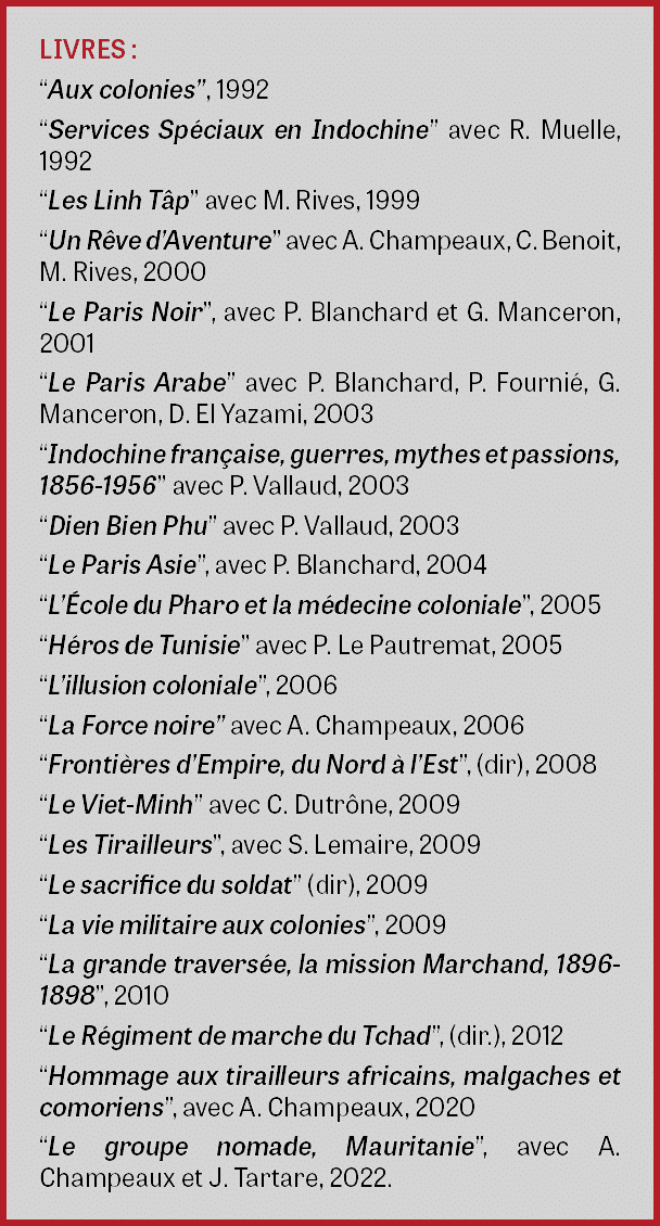 LIVRES : “Aux colonies”, 1992 “Services Sp ciaux en Indochine” avec R. Muelle, 1992 “Les Linh T p” avec M. Rives, 199...