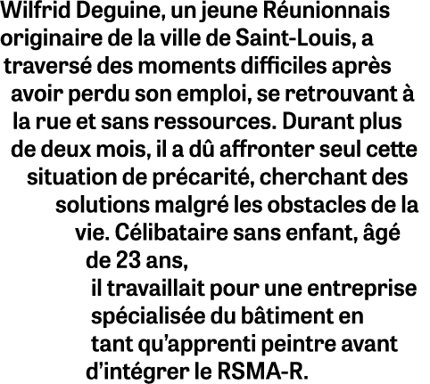 Wilfrid Deguine, un jeune R unionnais originaire de la ville de Saint Louis, a travers des moments difficiles apr s ...