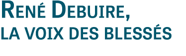 Ren Debuire, la voix des bless s