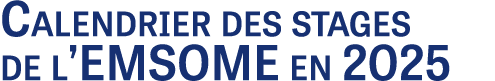 Calendrier des stages de l’EMSOME en 2025