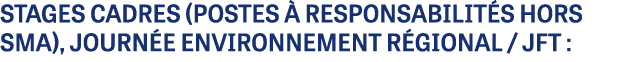 STAGES CADRES (postes  responsabilit s hors SMA), journ e environnement r gional / JFT :