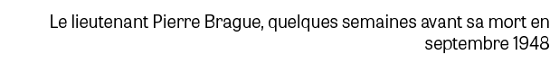 Le lieutenant Pierre Brague, quelques semaines avant sa mort en septembre 1948