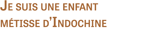 Je suis une enfant m tisse d’Indochine