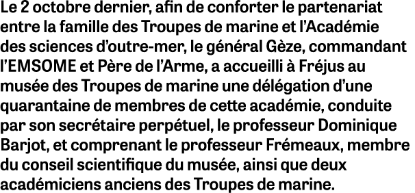 Le 2 octobre dernier, afin de conforter le partenariat entre la famille des Troupes de marine et l’Acad mie des scien...