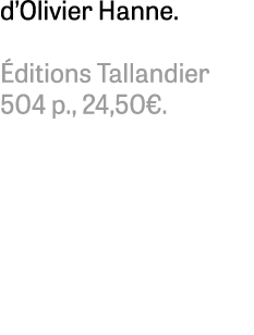 d’Olivier Hanne. ditions Tallandier 504 p., 24,50€. 