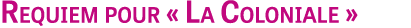 Requiem pour « La Coloniale »
