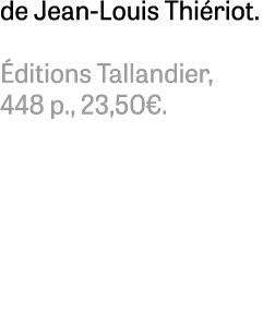 de Jean Louis Thi riot. ditions Tallandier, 448 p., 23,50€. 