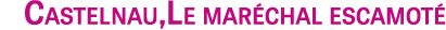Castelnau,Le mar chal escamot 