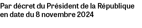 Par d cret du Pr sident de la R publique en date du 8 novembre 2024