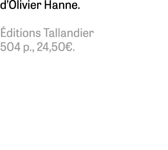 d’Olivier Hanne. ditions Tallandier 504 p., 24,50€. 
