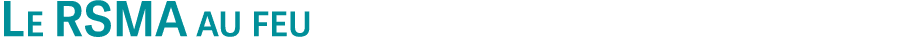 Le RSMA au feu