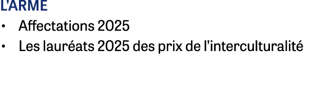 L’arme • Affectations 2025 • Les laur ats 2025 des prix de l’interculturalit 