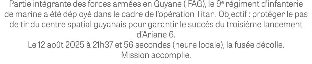 Partie int grante des forces arm es en Guyane ( FAG), le 9e r giment d’infanterie de marine a t  d ploy  dans le cad...