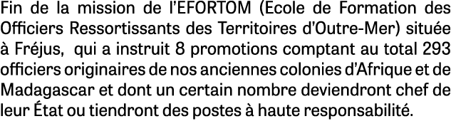 Fin de la mission de l’EFORTOM (Ecole de Formation des Officiers Ressortissants des Territoires d’Outre Mer) situ e ...