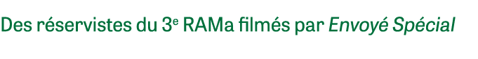 Des r servistes du 3e RAMa film s par Envoy Sp cial 