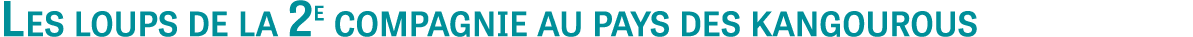 Les loups de la 2e compagnie au pays des kangourous