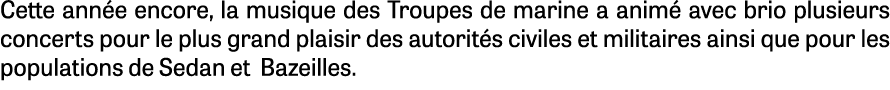 Cette ann e encore, la musique des Troupes de marine a anim avec brio plusieurs concerts pour le plus grand plaisir ...