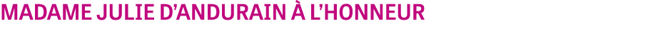 MADAME JULIE D’ANDURAIN  L’HONNEUR
