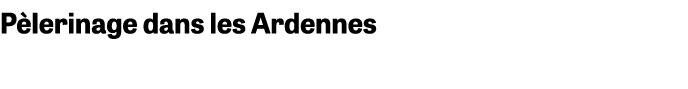 P lerinage dans les Ardennes