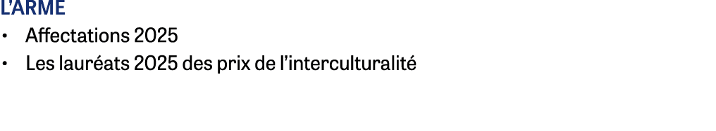 L’arme • Affectations 2025 • Les laur ats 2025 des prix de l’interculturalit 