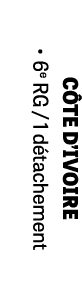 C TE D’IVOIRE • 6e RG / 1 d tachement