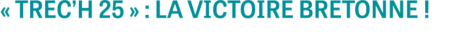 « TREC’H 25 » : LA VICTOIRE BRETONNE !