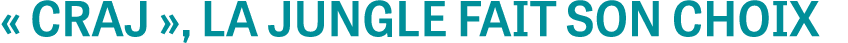 « CRAJ », LA JUNGLE FAIT SON CHOIX