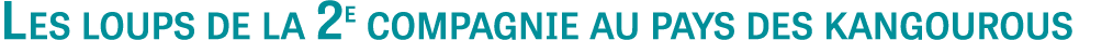 Les loups de la 2e compagnie au pays des kangourous