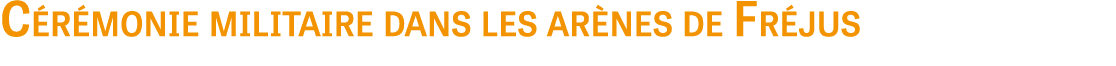 C r monie militaire dans les ar nes de Fr jus