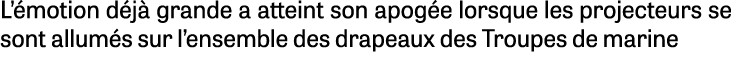 L’ motion d j grande a atteint son apog e lorsque les projecteurs se sont allum s sur l’ensemble des drapeaux des Tr...