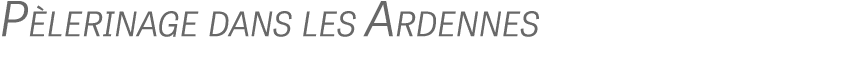 P lerinage dans les Ardennes