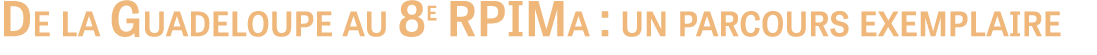 De la Guadeloupe au 8e RPIMa : un parcours exemplaire