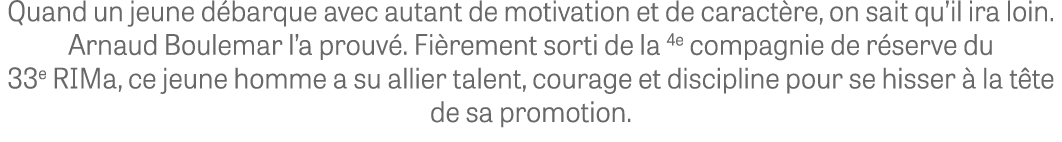 Quand un jeune d barque avec autant de motivation et de caract re, on sait qu’il ira loin. Arnaud Boulemar l’a prouv ...