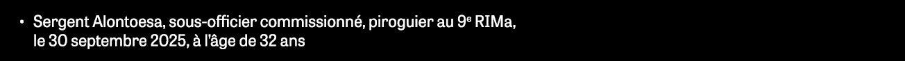 • Sergent Alontoesa, sous officier commissionn , piroguier au 9e RIMa, le 30 septembre 2025,  l’ ge de 32 ans
