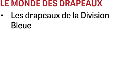 le monde des drapeaux • Les drapeaux de la Division Bleue