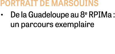 portrait de marsouins • De la Guadeloupe au 8e RPIMa : un parcours exemplaire 