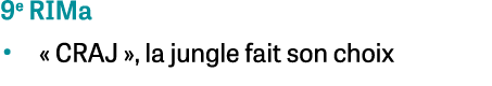 9e RIMa • « CRAJ », la jungle fait son choix