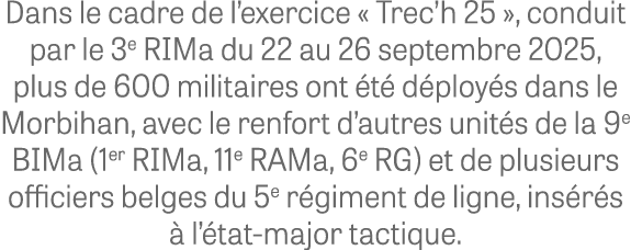 Dans le cadre de l’exercice « Trec’h 25 », conduit par le 3e RIMa du 22 au 26 septembre 2025, plus de 600 militaires ...