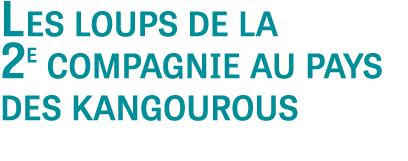 Les loups de la 2e compagnie au pays des kangourous