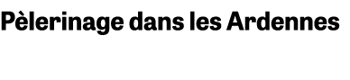 P lerinage dans les Ardennes