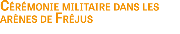 C r monie militaire dans les ar nes de Fr jus