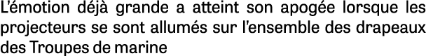L’ motion d j grande a atteint son apog e lorsque les projecteurs se sont allum s sur l’ensemble des drapeaux des Tr...