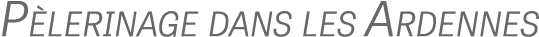 P lerinage dans les Ardennes