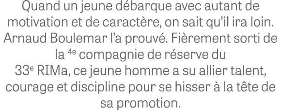 Quand un jeune d barque avec autant de motivation et de caract re, on sait qu’il ira loin. Arnaud Boulemar l’a prouv ...
