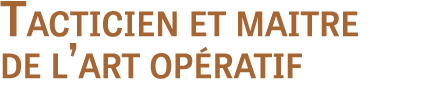 Tacticien et maitre de l’art op ratif