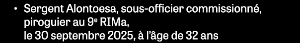 • Sergent Alontoesa, sous officier commissionn , piroguier au 9e RIMa, le 30 septembre 2025,  l’ ge de 32 ans