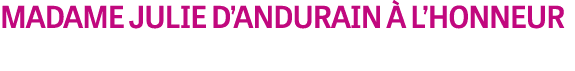 MADAME JULIE D’ANDURAIN  L’HONNEUR