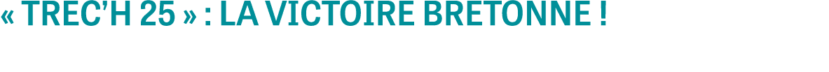 « TREC’H 25 » : LA VICTOIRE BRETONNE !