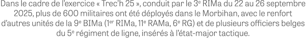 Dans le cadre de l’exercice « Trec’h 25 », conduit par le 3e RIMa du 22 au 26 septembre 2025, plus de 600 militaires ...